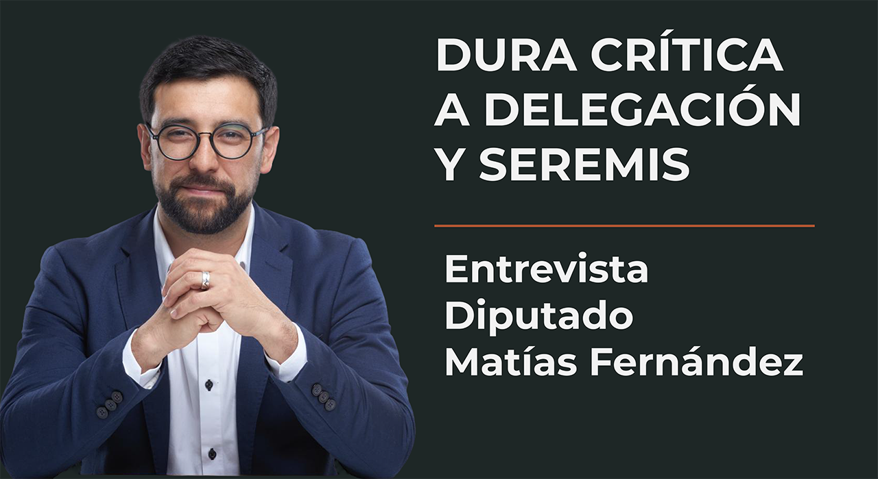 Diputado Matías Fernández. Texto: Dura crítica a delegación y seremis, entrevista diputado Matías Fernández